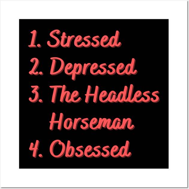 Stressed. Depressed. The Headless Horseman. Wall Art by Eat Sleep Repeat